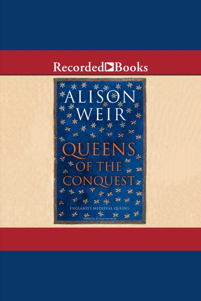 Queens of the conquest [electronic resource]. Alison Weir.