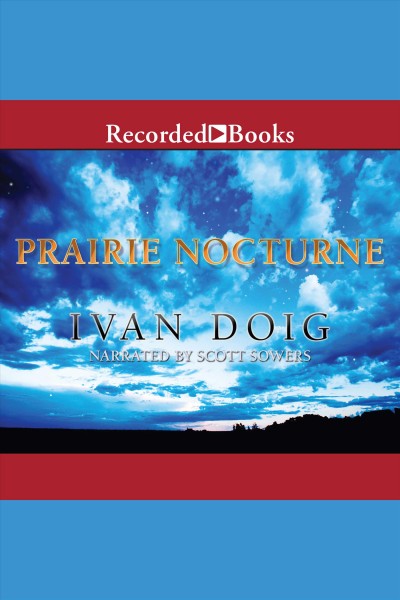 Prairie nocturne [electronic resource] : Two medicine country series, book 6. Ivan Doig.