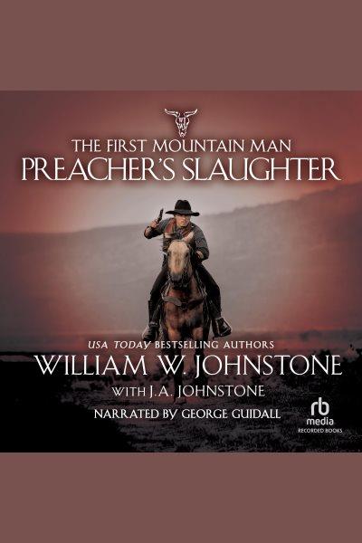 Preacher's slaughter [electronic resource] : First mountain man series, book 21. J.A Johnstone.