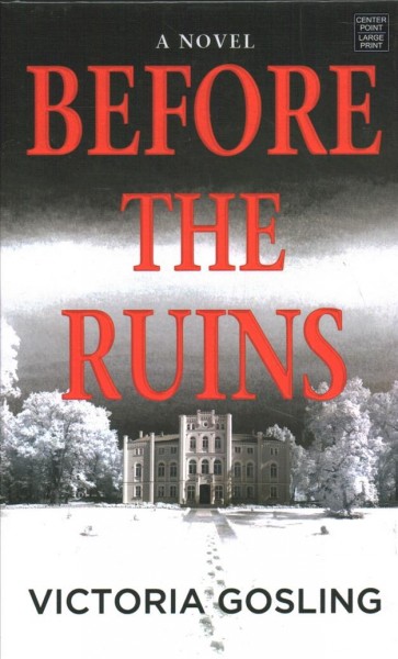 Before the ruins : a novel / Victoria Gosling.