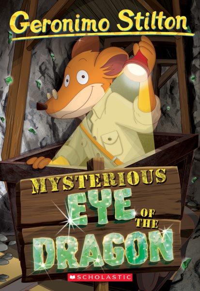 Mysterious eye of the dragon / Geronimo Stilton ; illustrations by Danilo Loizedda, Antonio Campo, Daria Cerchi, and Serena Gianoli ; translated by Andrea Schaffer.
