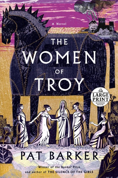 The women of Troy : a novel / Pat Barker.