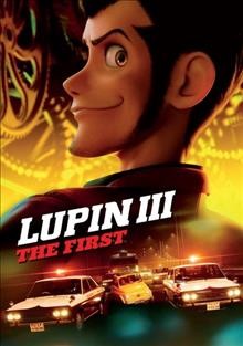 Lupin III : the first / TMS Entertainment ; Marza Animation Planet ; co-directors, Takashi Yamazaki, Takuya Hada, Takashi Nakashima ; written by Takashi Yamazaki.