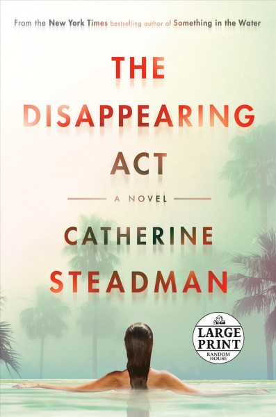 The disappearing act [large text] : a novel / Catherine Steadman.