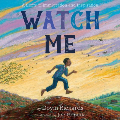 Watch me : a story of immigration and inspiration / Doyin Richards ; illustrated by Joe Cepeda.