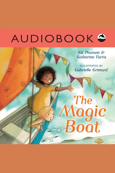 The magic boat / Kit Pearson & Katherine Farris ; illustrated by Gabrielle Grimard.