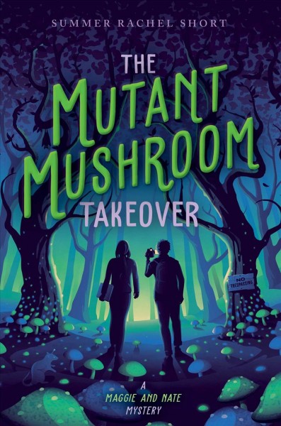 The mutant mushroom takeover  Bk.1  A Maggie and Nate mystery / Summer Rachel Short.