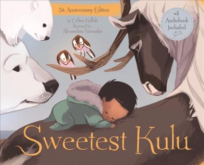 Sweetest Kulu / by Celina Kalluk ; illustrated by Alexandria Neonakis.