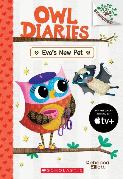Owl Diaries.  #15  Eva's new pet / Rebecca Elliott.