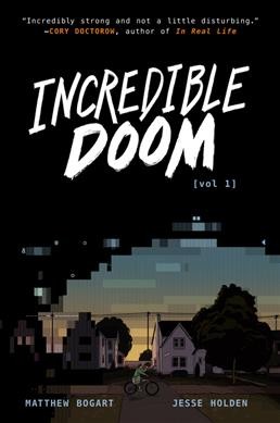 Incredible doom. vol 1 / written and illustrated by Matthew Bogart ; story by Matthew Bogart and Jesse Holden.