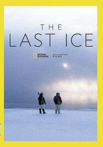 The last ice [DVD videorecording] / National Geographic Documentary Films presents ; produced by National Geographic ; directed by Scott Ressler.