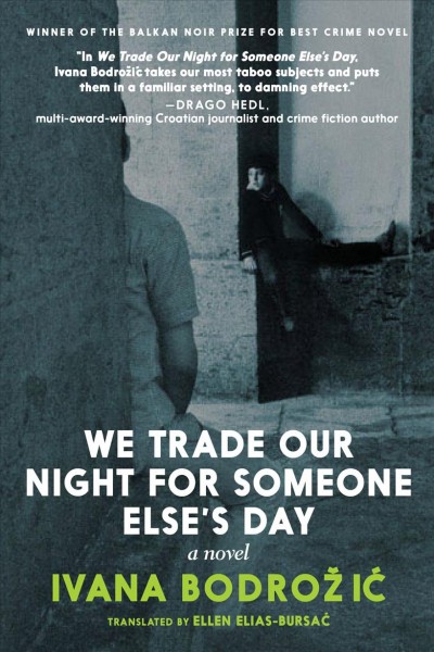 We trade our night for someone else's day / Ivana Bodrožić ; translated by Ellen Elias-Bursać.