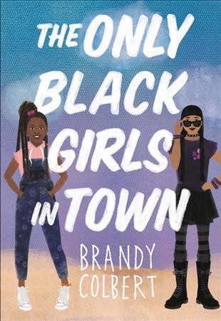 The only black girls in town / Brandy Colbert.