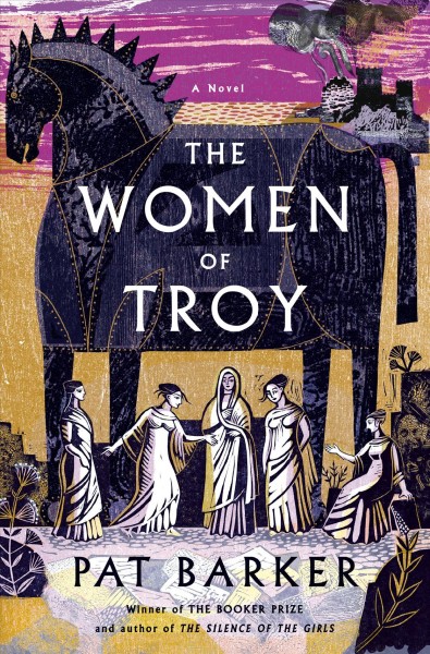 The women of Troy : a novel / Pat Barker.