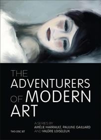 The adventures of modern art [videorcording] / a film by Am©Øelie Harrault, Pauline Gaillard and Valerie Loiseleex.