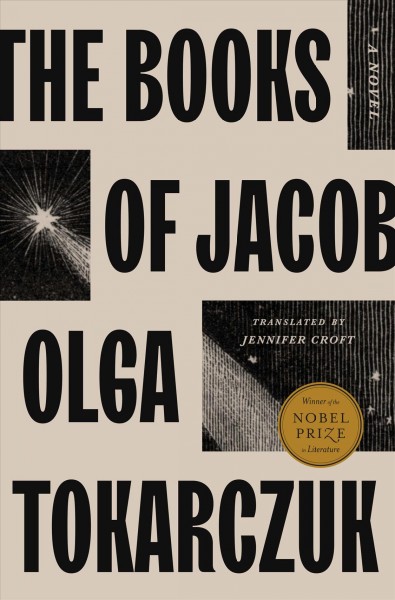The books of Jacob : or, A fantastic journey across seven borders, five languages, and three major religions, not counting the minor sects / Olga Tokarczuk ; translated by Jennifer Croft.