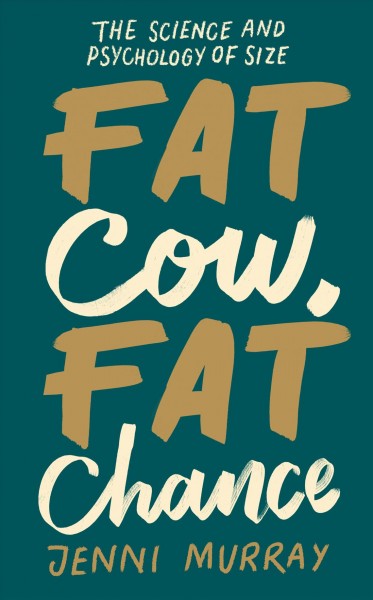 Fat cow, fat chance : the science and psychology of size / Jenni Murray.