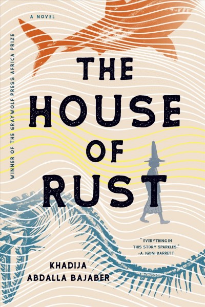 The house of rust : a novel / Khadija Abdalla Bajaber.