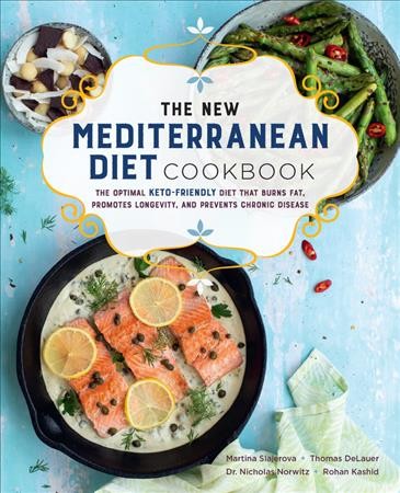 The new Mediterranean diet cookbook : the optimal keto-friendly diet that burns fat, promotes longevity, and prevents chronic disease / Martina Slajerova, Dr. Nicholas Norwitz, Thomas DeLauer, Rohan Kashid.
