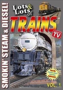 Lots & lots of trains. Vol. 1, Smokin' steam & diesel [DVD videorecording] / produced & directed by Tom Edinger.