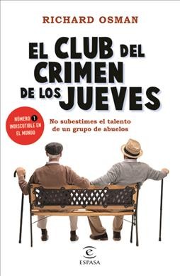 El club del crimen de los jueves / Richard Osman ; traducci©đn de Claudia Conde.