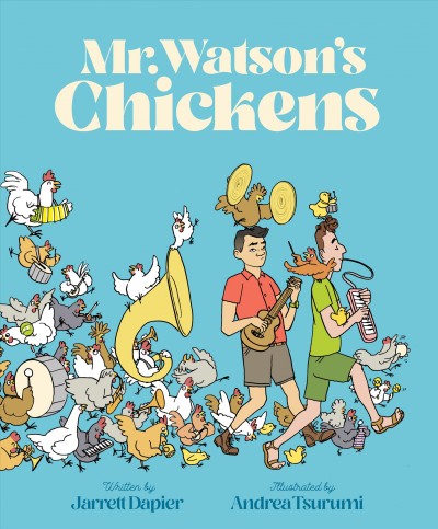 Mr. Watson's chickens / written by Jarrett Dapier ; illustrated by Andrea Tsunami.