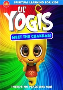 Lil' Yogis. Meet the chakras [DVD videorecording] / directed by Ryan Young.