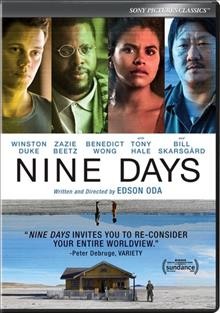 Nine days [DVD videorecording] / written and directed by Edson Oda ; produced by Jason Michael Berman, Mette-Marie Kongsved, Laura Tunstall, Matthew Lindner, Datari Turner ; Sony Pictures Classics presents ; a Juniper, Mandalay Pictures, Nowhere, Macro Media production ; a production of The Space Program ; in association with Mansa Productions, Oak Street Pictures, 30West, Baked Studios, Datari Turner Productions ; a film by Edson Oda.