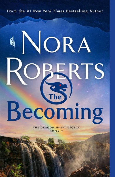 The Becoming [electronic resource] : The Dragon Heart Legacy, Book 2 / Roberts, Nora.