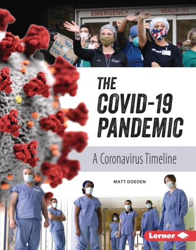 The COVID-19 pandemic : a coronavirus timeline / Matt Doeden.