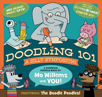 Doodling 101 : a silly symposium! / words and pictures by Mo Willems ; book design and additional illustrations by Scott Sosebee.
