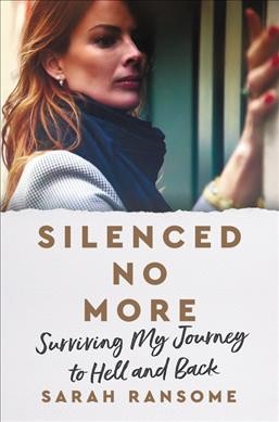Silenced no more : surviving my journey to hell and back / Sarah Ransome.