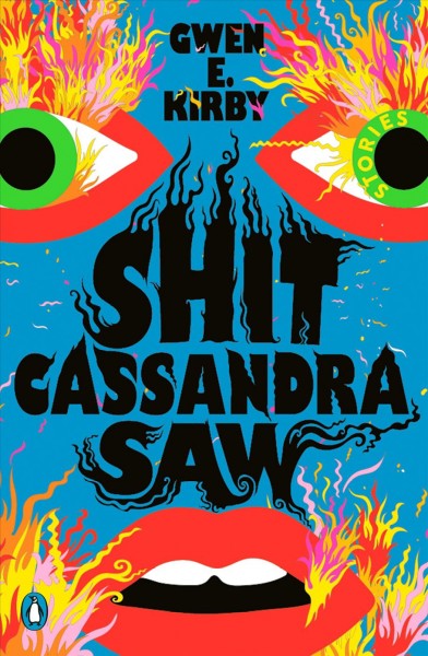 Shit Cassandra saw : stories / Gwen E. Kirby.