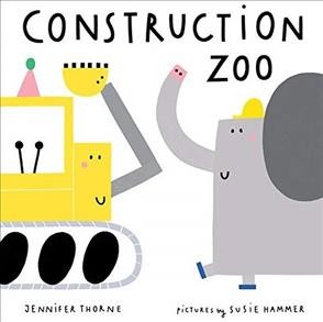 Construction zoo / Jennifer Thorne ; illustrated by Susie Hammer.