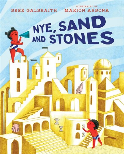 Nye, Sand and Stones / Bree Galbraith ; illustrated by Marion Arbona.