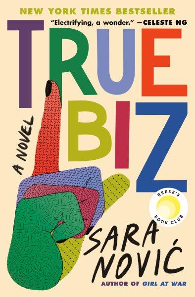 True biz : a novel / Sara Novic.