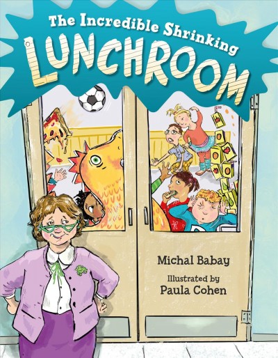 The incredible shrinking lunchroom / Michal Babay ; illustrated by Paula Cohen.