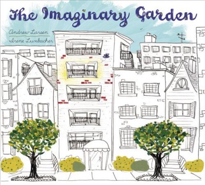 The imaginary garden / Andrew Larsen ; [illustrated by] Irene Luxbacher.