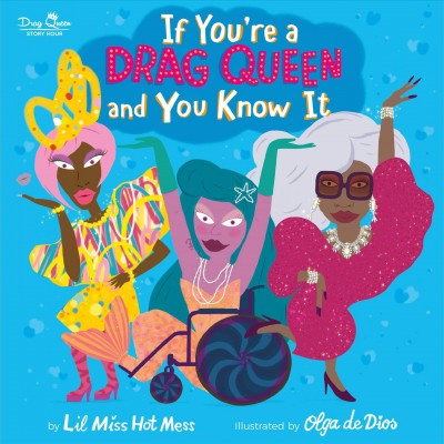 If you're a drag queen and you know it / by Lil Miss Hot Mess ; illustrated by Olga de Dios.
