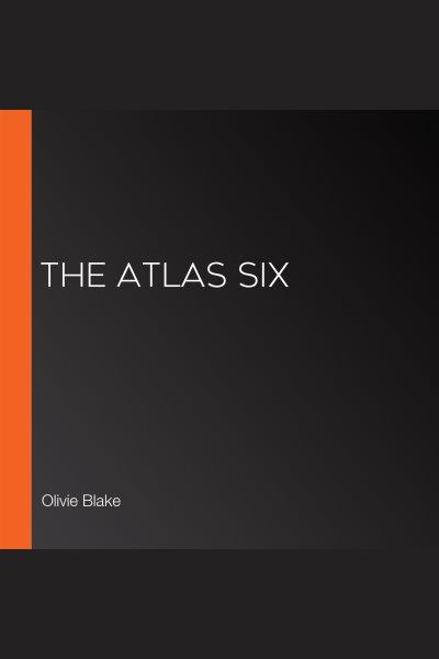 The atlas six / Olivie Blake.
