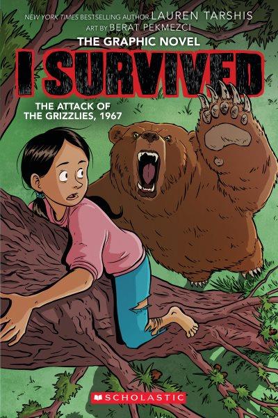I survived the attack of the grizzlies, 1967 / adapted by Georgia Ball ; with art by Berat Pekmezci ; colors by Leo Trinidad ; lettering by Olga Andreyeva.