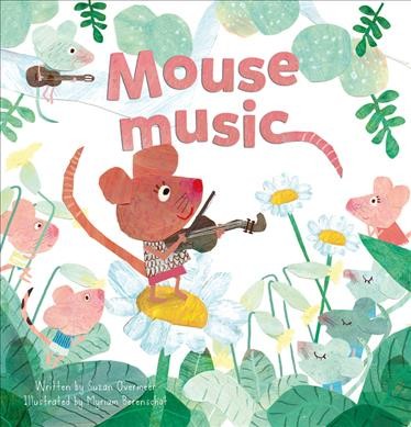 Mouse music / written by Suzan Overmeer ; illustrated by Myriam Berenschot.