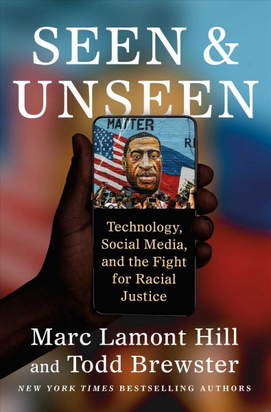 Seen and unseen : technology, social media, and the fight for racial justice / Marc Lamont Hill and Todd Brewster.