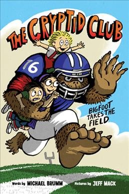 The cryptid club. 1, Bigfoot takes the field / text by Michael Brumm ; illustations by Jeff Mack.