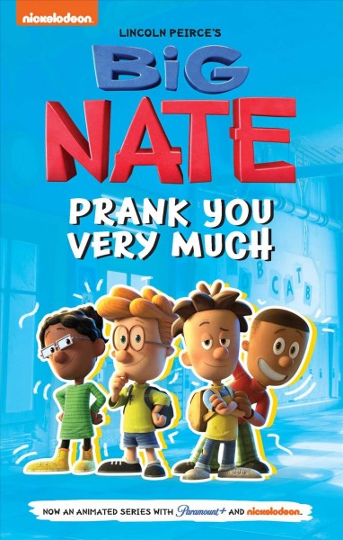 Big Nate. Prank you very much / inspired by the comics and book series by Lincoln Peirce.