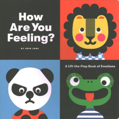 How are you feeling : a lift-the-flap book of emotions / by Erin Jang.