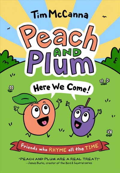 Peach and Plum : here we come! / by Tim McCanna.