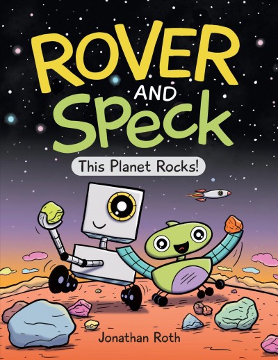 Rover and Speck : this planet rocks! 1 / by Jonathan Roth.