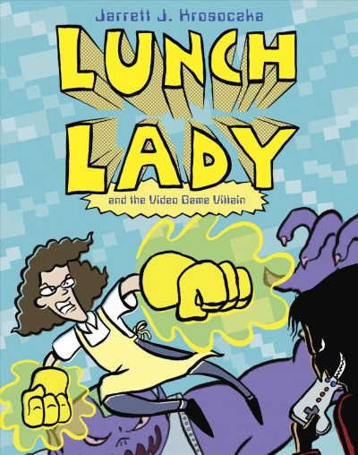 Lunch Lady and the video game villain / Jarrett J. Krosoczka.