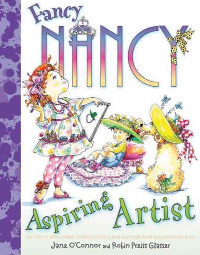 Fancy Nancy : aspiring artist / written by Jane O'Connor ; illustrated by Robin Preiss Glasser.